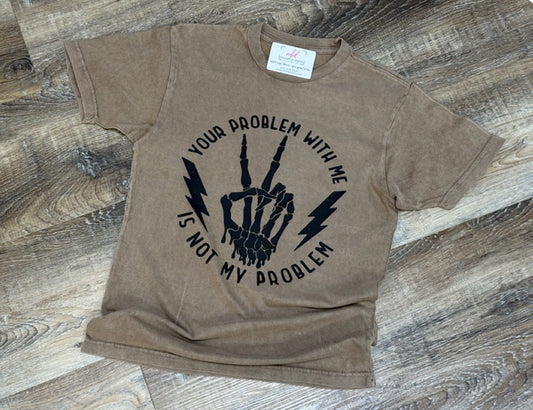 YOUR PROBLEM WITH ME TEE